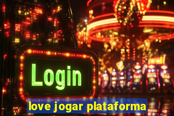 love jogar plataforma