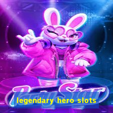 legendary hero slots