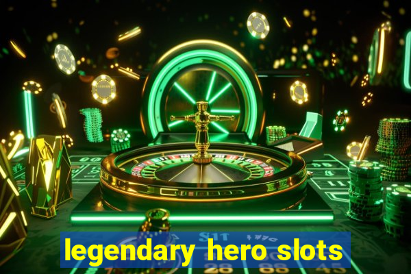 legendary hero slots