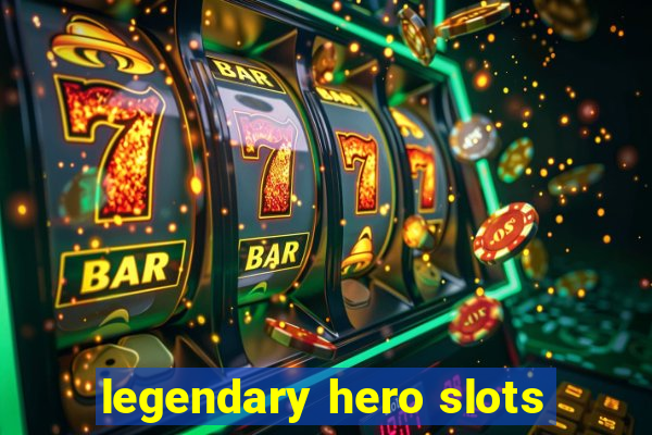 legendary hero slots