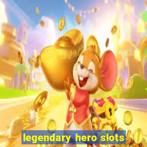 legendary hero slots