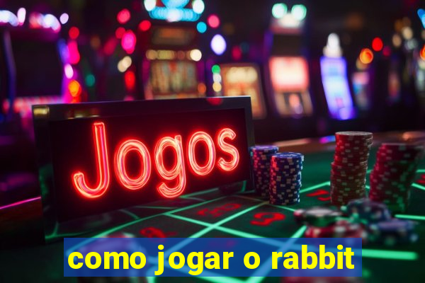 como jogar o rabbit