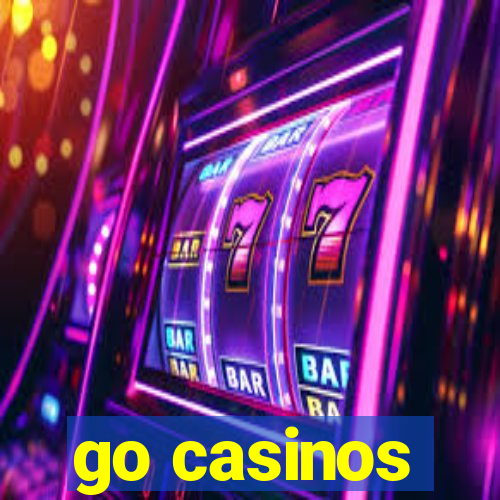 go casinos