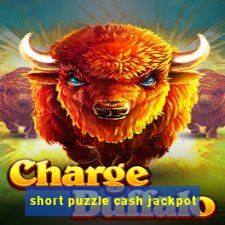 short puzzle cash jackpot