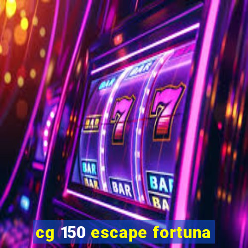 cg 150 escape fortuna