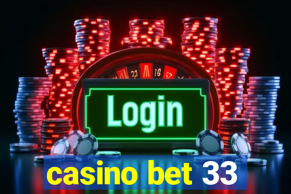 casino bet 33