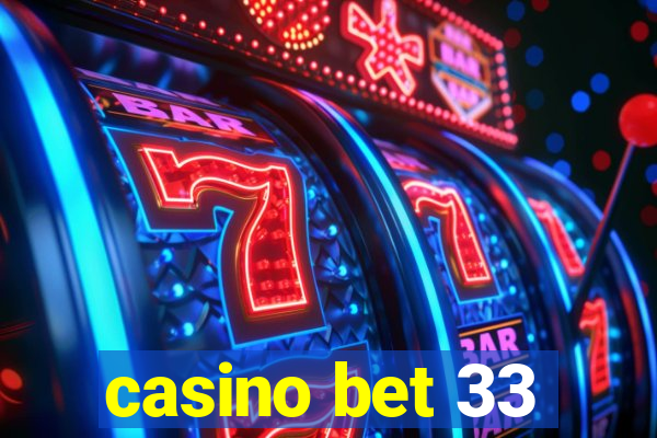 casino bet 33