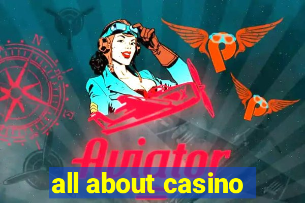 all about casino