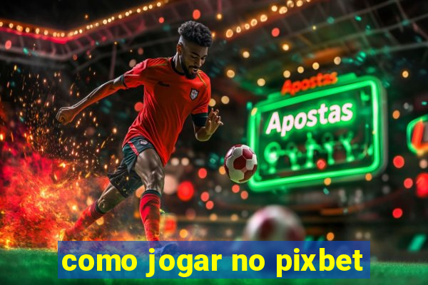 como jogar no pixbet