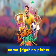 como jogar no pixbet