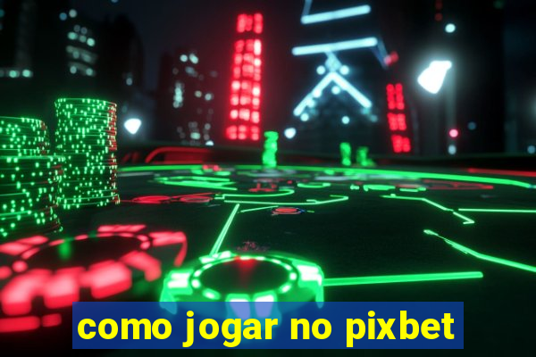 como jogar no pixbet