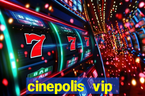 cinepolis vip parque shopping