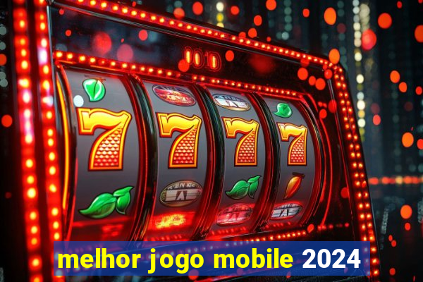 melhor jogo mobile 2024