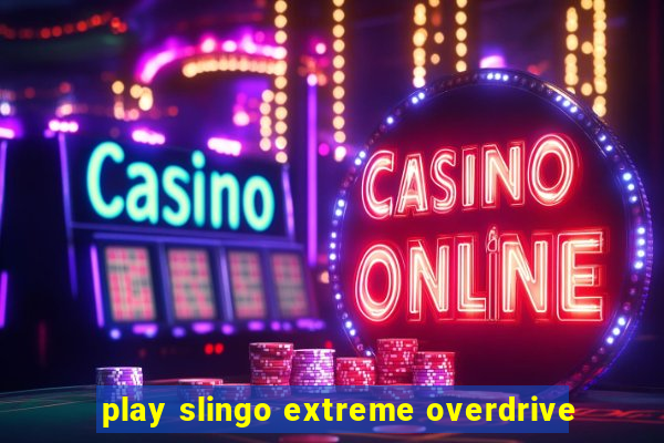 play slingo extreme overdrive