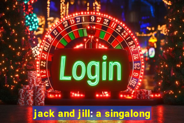 jack and jill: a singalong