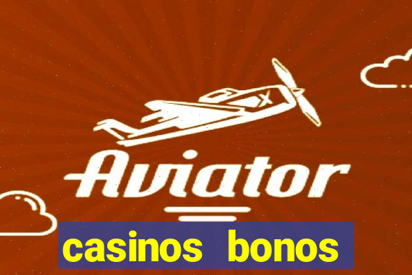 casinos bonos bienvenida gratis sin deposito