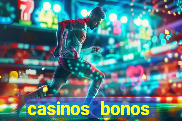 casinos bonos bienvenida gratis sin deposito