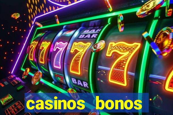 casinos bonos bienvenida gratis sin deposito