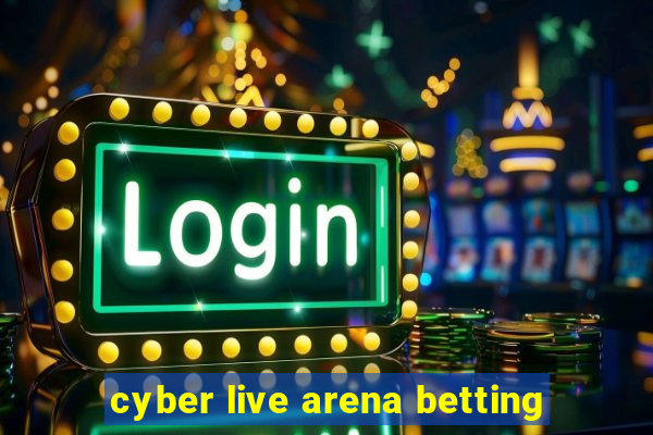 cyber live arena betting