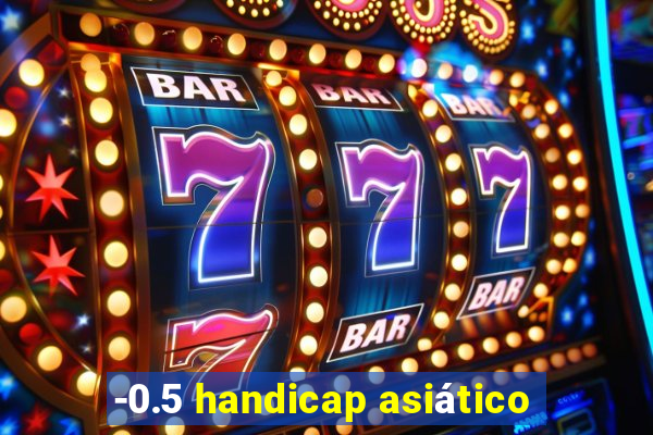 -0.5 handicap asiático