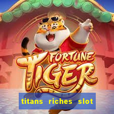 titans riches slot free play