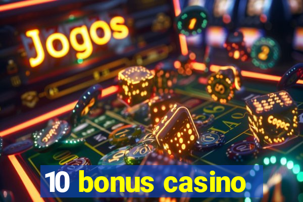 10 bonus casino