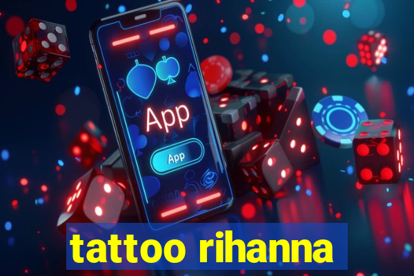 tattoo rihanna