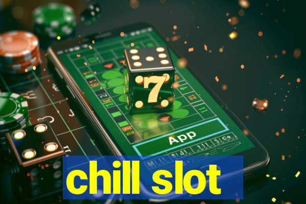 chill slot