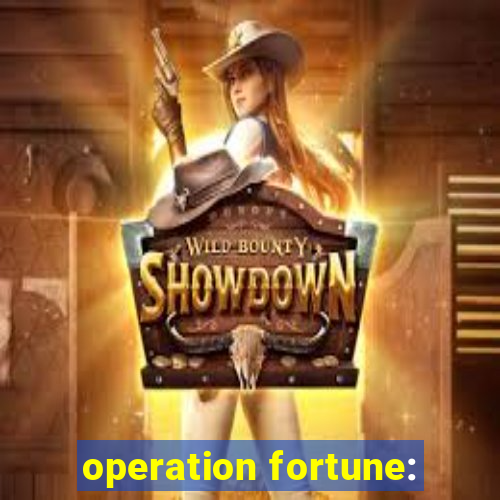 operation fortune: