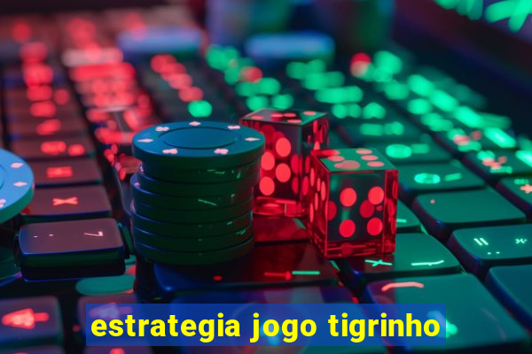 estrategia jogo tigrinho