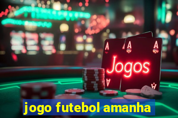 jogo futebol amanha