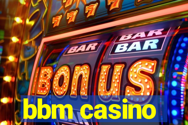 bbm casino