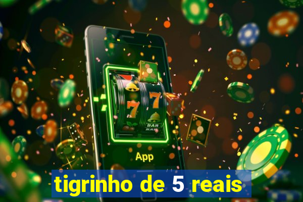 tigrinho de 5 reais