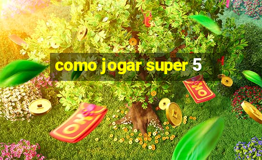 como jogar super 5