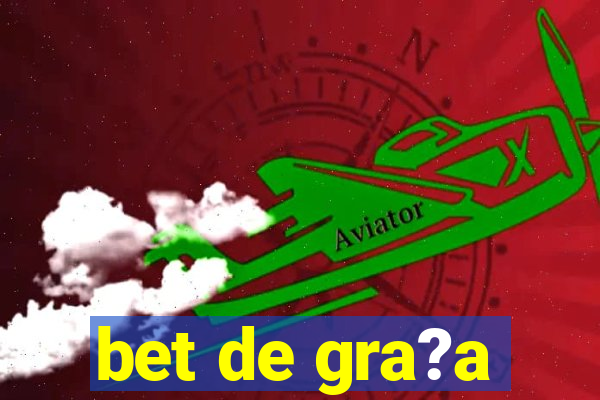 bet de gra?a