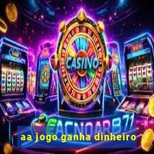 aa jogo ganha dinheiro