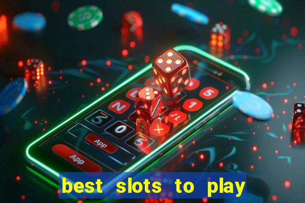 best slots to play at a casino