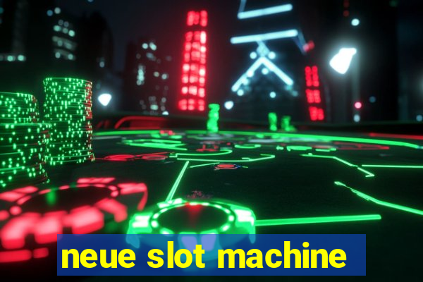 neue slot machine