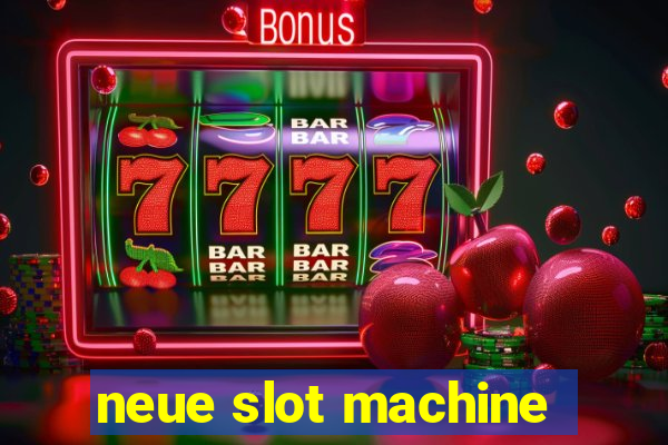 neue slot machine