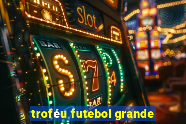 troféu futebol grande