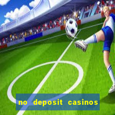 no deposit casinos free spins