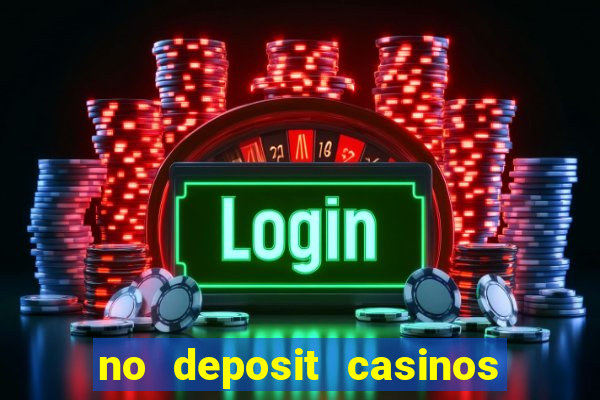 no deposit casinos free spins