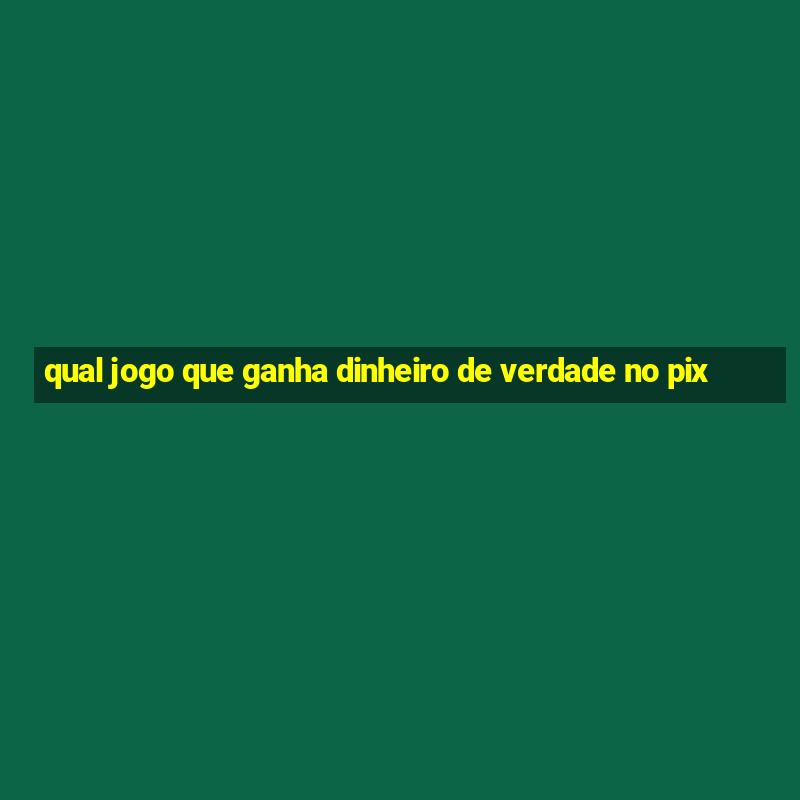 qual jogo que ganha dinheiro de verdade no pix