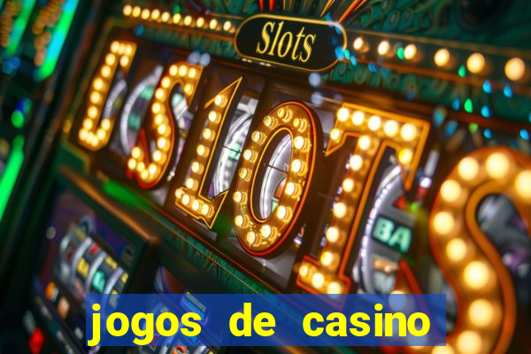 jogos de casino que ganha dinheiro de verdade