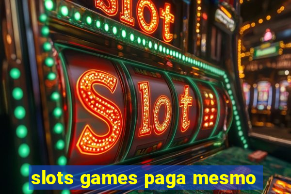 slots games paga mesmo