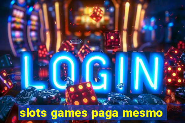 slots games paga mesmo