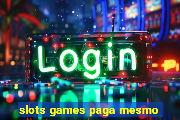 slots games paga mesmo