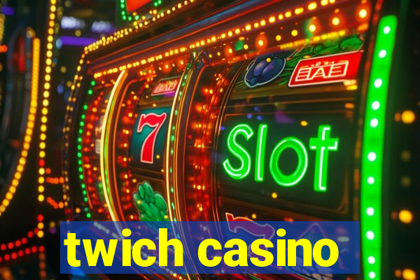 twich casino