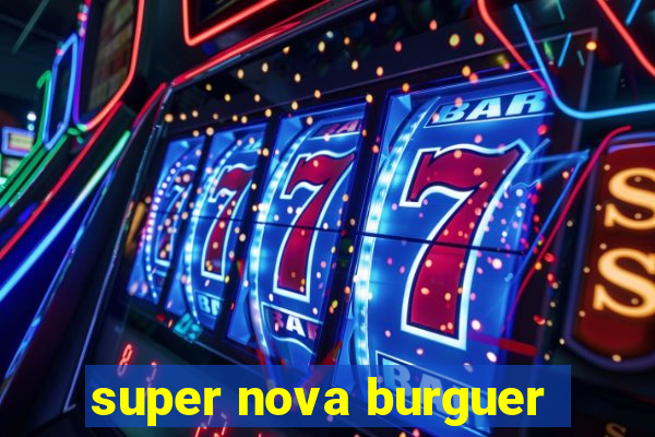 super nova burguer