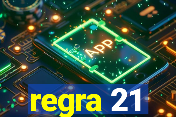 regra 21